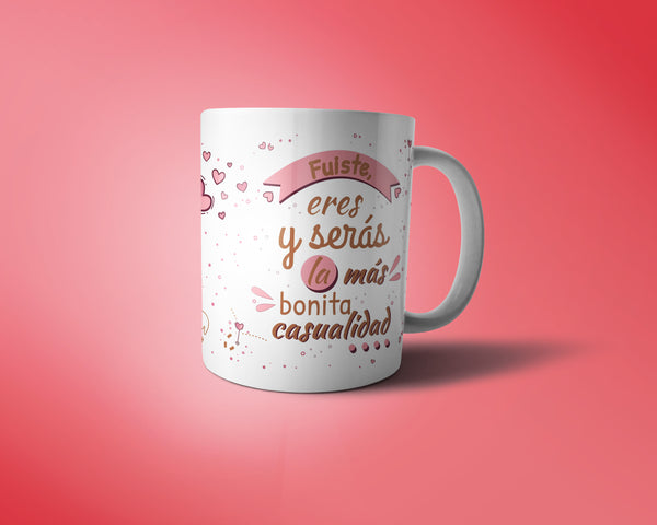 Taza Eres Fuiste Y Serás La Más Bonita Casualidad